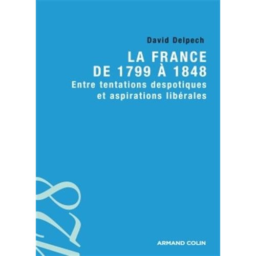 La France de 1799 à 1848. Entre tentations despotiques et aspirations libérales