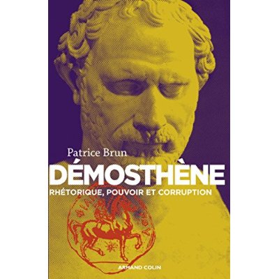 Démosthène. Rhétorique, pouvoir et corruption