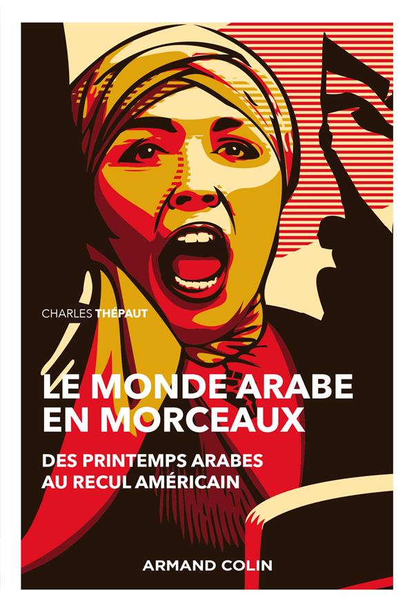 Le monde arabe en morceaux. Des printemps arabes au recul américain, 2e édition