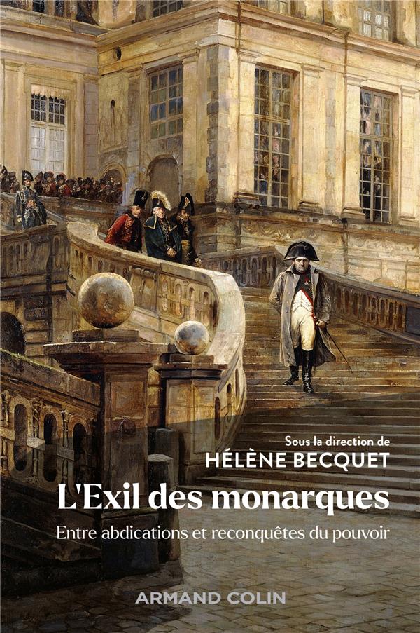 L'Exil des monarques. Entre abdications et reconquêtes du pouvoir