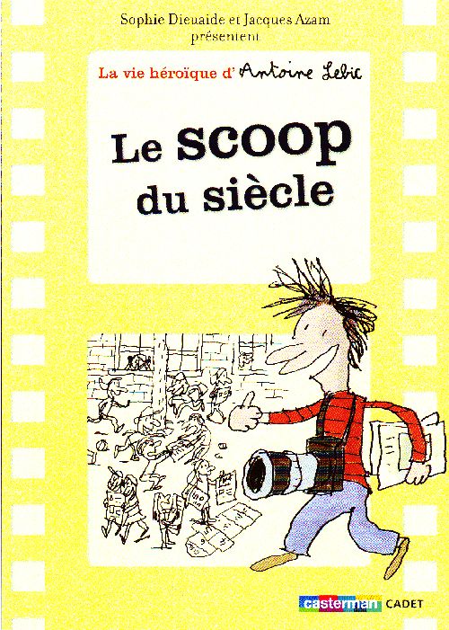 La vie héroïque d'Antoine Lebic Tome 2 : Le scoop du siècle