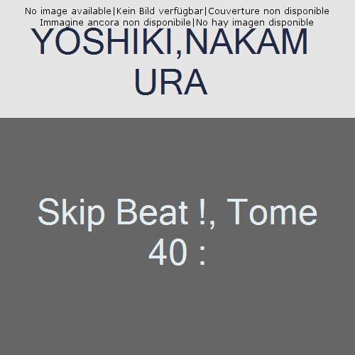 Skip Beat ! Tome 40
