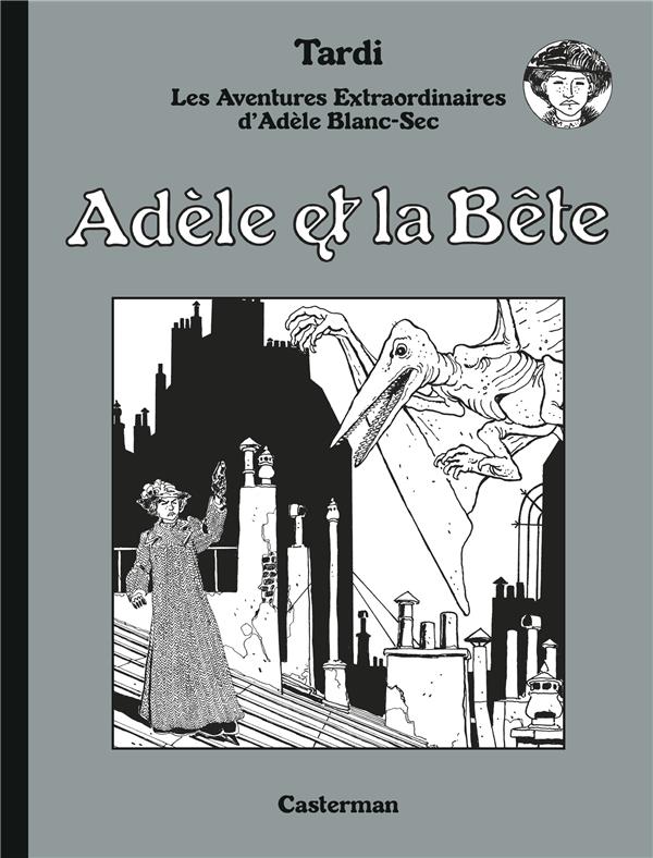Les Aventures Extraordinaires d'Adèle Blanc-Sec Tome 1 : Adèle et La Bête. Edition spéciale