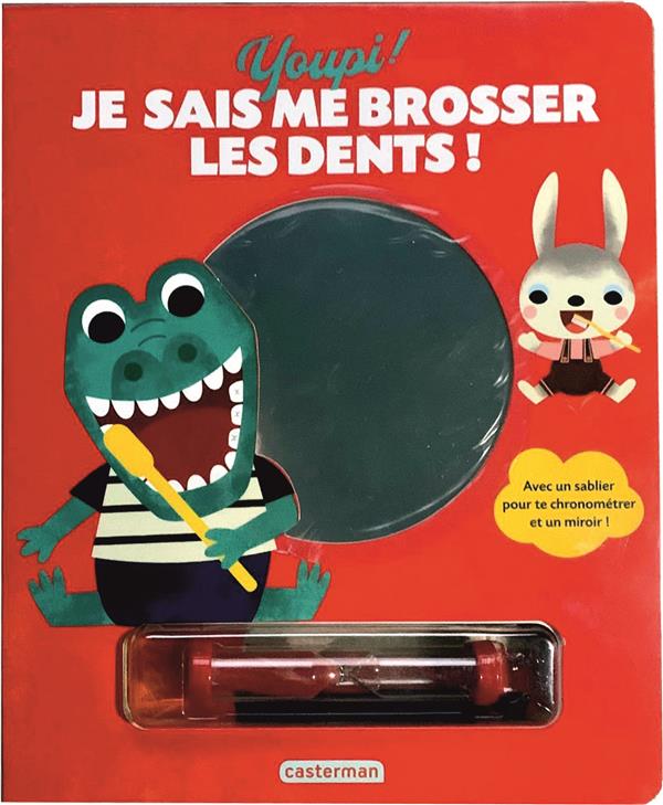 Youpi ! Je sais me brosser les dents ! Avec un sablier pour te chronométrer et un miroir !