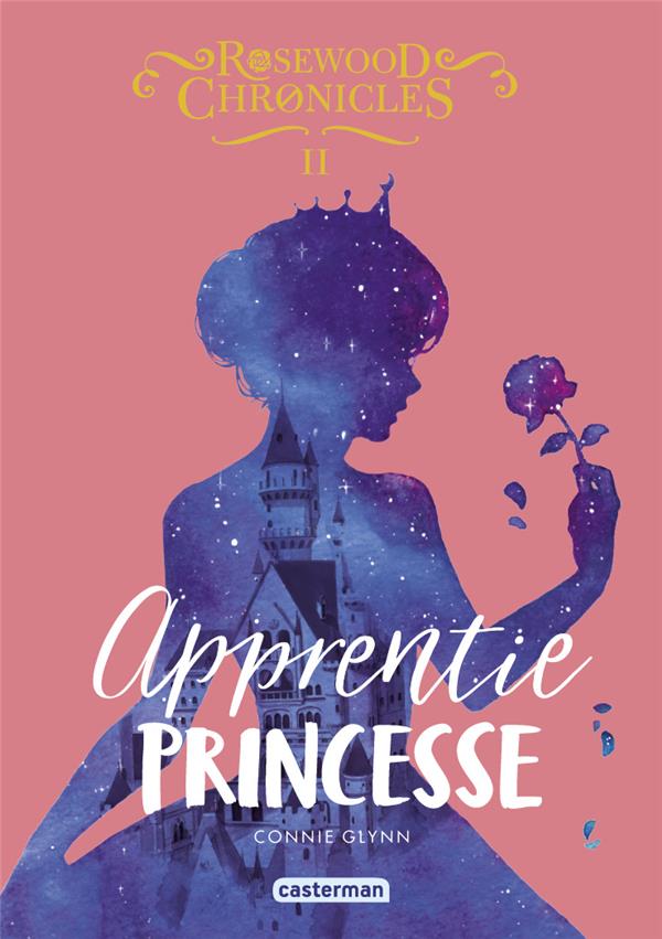 Rosewood Chronicles Tome 2 : Apprentie princesse