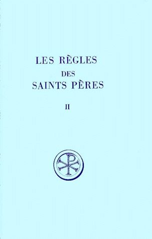 LES REGLES DES SAINTS PERES. Tome 2, Trois règles du VIème siècle incorporant des textes lériniens