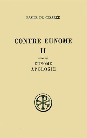 CONTRE EUNOME SUIVI DE EUNOME ET APOLOGIE. Tome 2, Edition bilingue français-grec