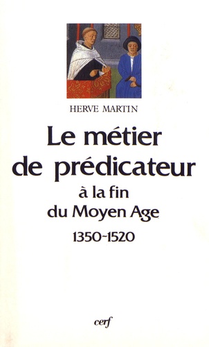 Le métier de prédicateur en France septentrionale à la fin du Moyen Age (1350-1520)