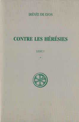 CONTRE LES HERESIES. Livre 5, Tome 1, Introduction, notes justificatives, tables