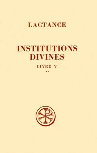 INSTITUTIONS DIVINES. Livre 5, Tome 2, Commentaire et index