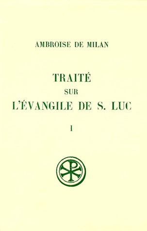 TRAITE SUR L'EVANGILE DE SAINT LUC. Tome 1, Livres 1 à 6, Edition bilingue français-latin