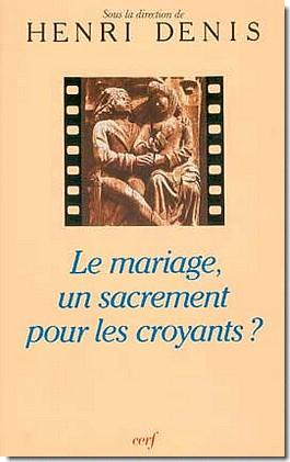 Le Mariage, un sacrement pour les croyants ?...
