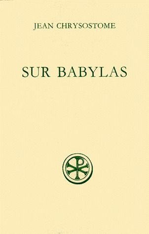 DISCOURS SUR BABYLAS SUIVI DE HOMELIE SUR BABYLAS. Edition bilingue français-grec