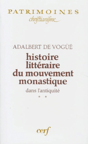 HISTOIRE LITTERAIRE DU MOUVEMENT MONASTIQUE DANS L'ANTIQUITE. Tome 2, première partie : le monachism