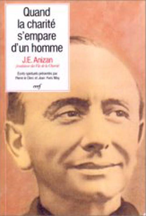 Quand la charité s'empare d'un homme. Ecrits spirituels de Jean-Emile Anizan (1853-1928) fondateur d