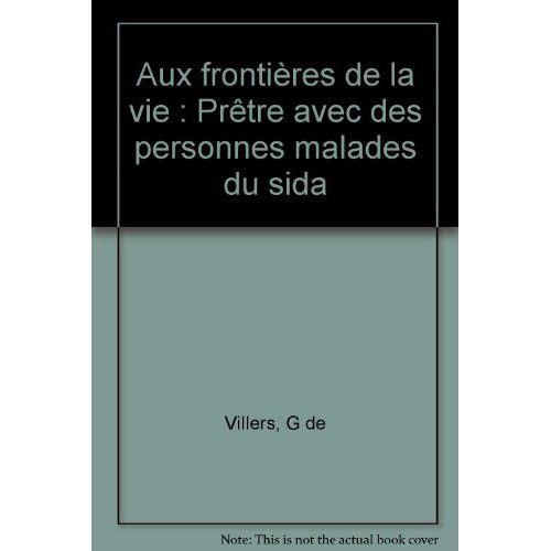 Aux frontières de la vie. Prêtre avec des personnes malades du sida