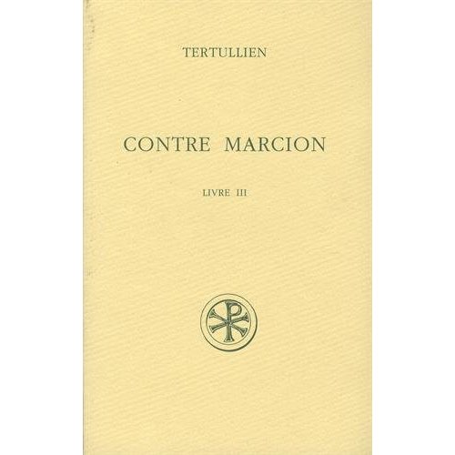 Contre Marcion. Tome 3, Edition bilingue français-latin