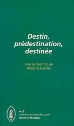 Destin, prédestination, destinée. [colloque interdisciplinaire, Université catholique de Louvain, Fa