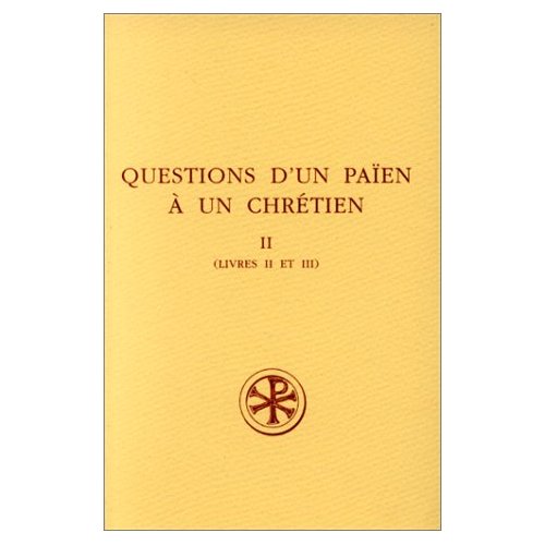 QUESTIONS D'UN PAIEN A UN CHRETIEN : CONSULTATIONES ZACCHEI CHRISTIANI ET APOLLONII PHILOSOPHI. Tome