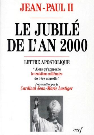 LE JUBILE DE L'AN 2000. Lettre apostolique, "Alors qu'approche le troisième millénaire de l'ère nouv