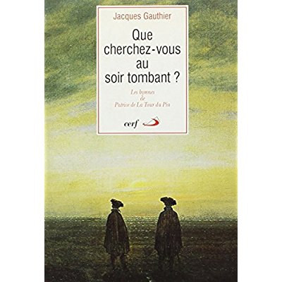 QUE CHERCHEZ-VOUS AU SOIR TOMBANT ? Les hymnes de Patrice de la Tour du Pin