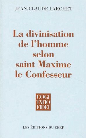 La divinisation de l'homme selon saint Maxime le Confesseur