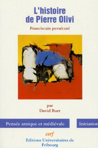 L'HISTOIRE DE PIERRE OLIVI. Franciscain persécuté