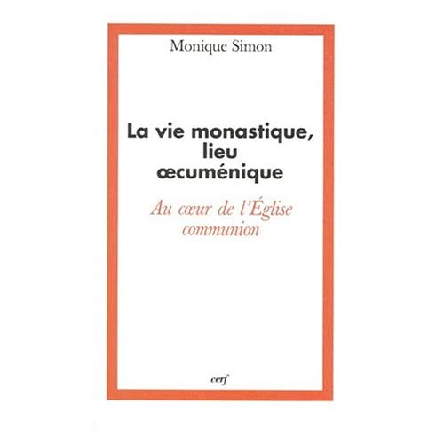 La vie monastique, lieu oecuménique. Au coeur de l'Église-Communion