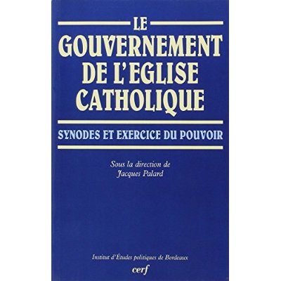 Le gouvernement de l'Église catholique. Synodes et exercice du pouvoir
