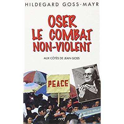 Oser le combat non-violent. Aux côtés de Jean Goss