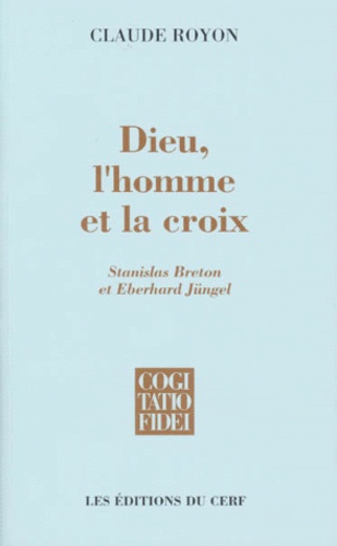 DIEU, L'HOMME ET LA CROIX. Stanislas Breton et Eberhard Jüngel