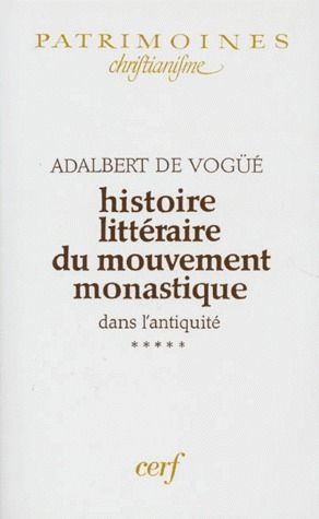 HISTOIRE LITTERAIRE DU MOUVEMENT MONASTIQUE DANS L'ANTIQUITE. Tome 5, première partie : le monachism
