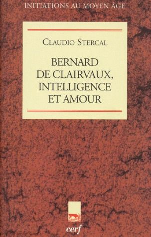 BERNARD DE CLAIRVAUX. Intelligence et amour
