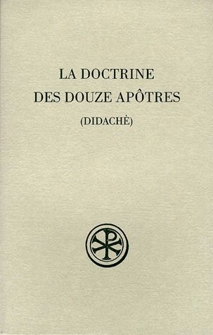 LA DOCTRINE DES DOUZE APOTRES (DIDACHE). 2ème édition revue et augmentée