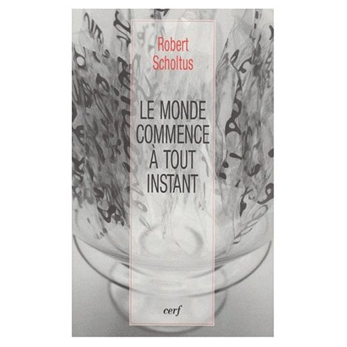 LE MONDE COMMENCE A TOUT INSTANT. Donner lieu à Dieu