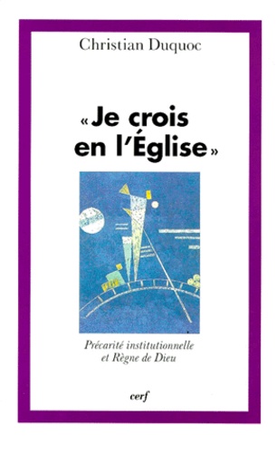JE CROIS EN L'EGLISE. Précarité institutionnelle et Règne de Dieu