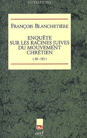 Enquête sur les racines juives du mouvement chrétien (30-135)