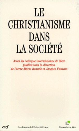 LE CHRISTIANISME DANS LA SOCIETE. Actes du colloque international de Metz (mai 1995)