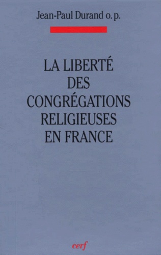 LA LIBERTE DES CONGREGATIONS RELIGIEUSES EN FRANCE : UNE SITUATION METAMORPHOSEE ? DROIT FRANCAIS DE