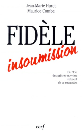 FIDELE INSOUMISSION. En 1954, des prêtres-ouvriers refusent de se soumettre