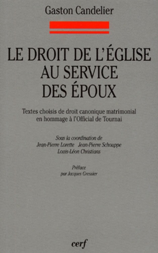 LE DROIT DE L'EGLISE AU SERVICE DES EPOUX. Textes choisis de droit canonique matrimonial en hommage