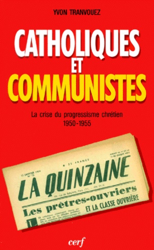 Catholiques et communistes. La crise du progressisme chrétien 1950-1955