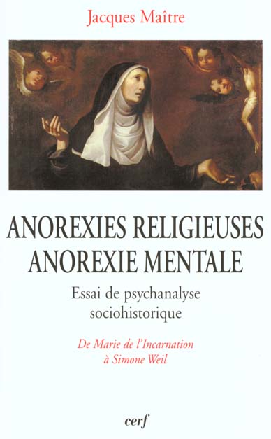 ANOREXIES RELIGIEUSES, ANOREXIE MENTALE. Essai de psychanalyse sociohistorique, de Marie de l'Incarn