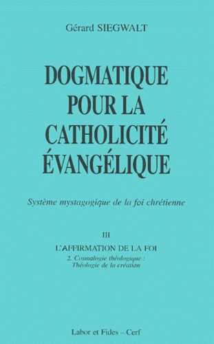 Dogmatique pour la catholicité évangélique. Tome 3, L'affirmation de la foi Volume 2, Cosmologie thé