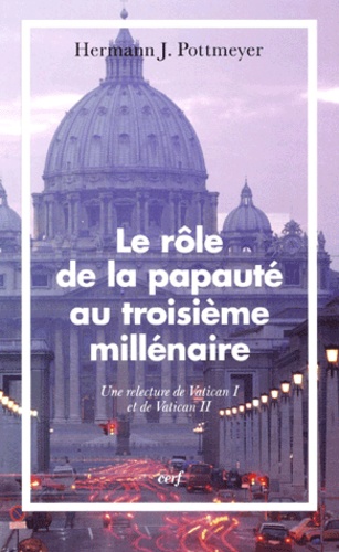 Le rôle de la papauté au troisième millénaire. Une relecture de Vatican I et de Vatican II