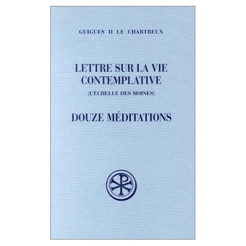 Lettre sur la vie contemplative (L'échelle des moines). Douze méditations