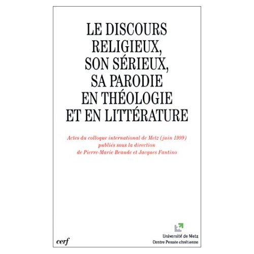 Le discours religieux, son sérieux, sa parodie en théologie et en littérature. Actes du colloque int