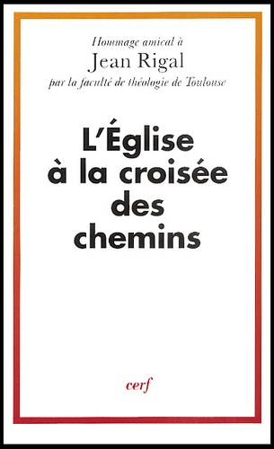 L'Eglise à la croisée des chemins. Hommage amical à Jean Rigal par la faculté de théologie de Toulou