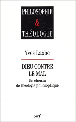 Dieu contre le mal. Un chemin de théologie philosophique