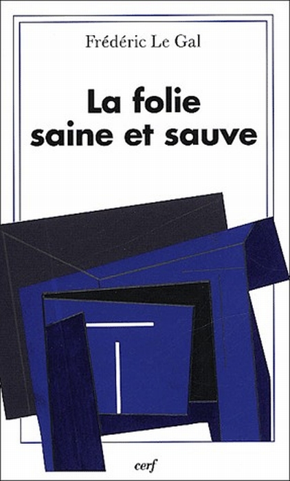 La folie saine et sauve. Pour une théologie catholique de la folie sainte